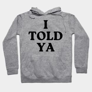 I-told-ya Hoodie